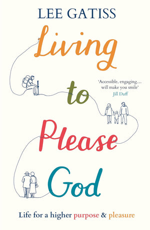 Living to Please God: Life for a higher purpose and pleasure