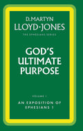 Ephesians Volume 1: God's Ultimate Purpose (1:1-23) by D. Martyn Lloyd-Jones
