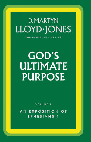 Ephesians Volume 1: God's Ultimate Purpose (1:1-23) by D. Martyn Lloyd-Jones
