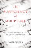 Sufficiency Of Scripture, The by Noel Weeks