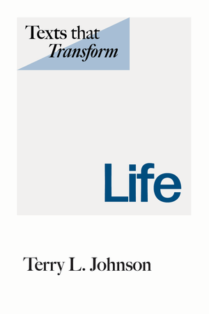 Texts That Transform: Life by Terry L. Johnson