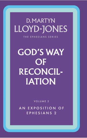 Ephesians Volume 2: God's Way of Reconciliation (2:1-22) by D. Martyn Lloyd-Jones
