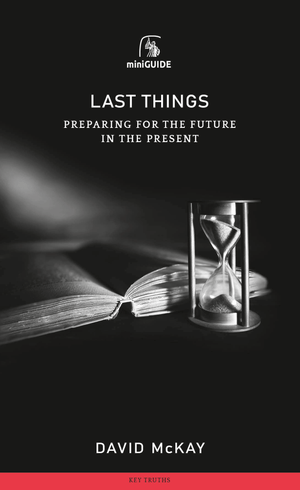 Last Things: Preparing for the Future in the Present by David McKay