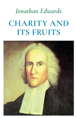 Charity & Its Fruits: Christian Love as Manifested in Heart and Life