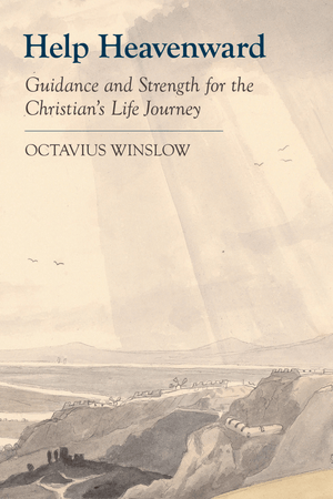 Help Heavenward: Guidance and Strength for the Christian's Life Journey by Octavius Winslow