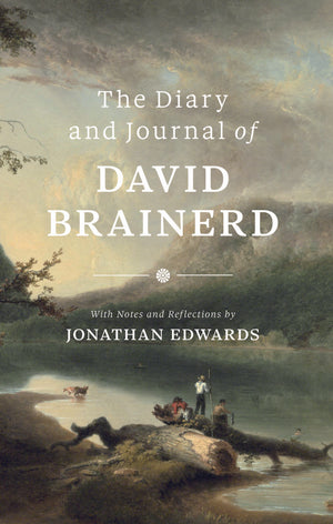 Diary and Journal of David Brainerd, The by David Brainerd; Jonathan Edwards