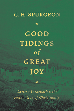 Good Tidings of Great Joy by C. H. Spurgeon