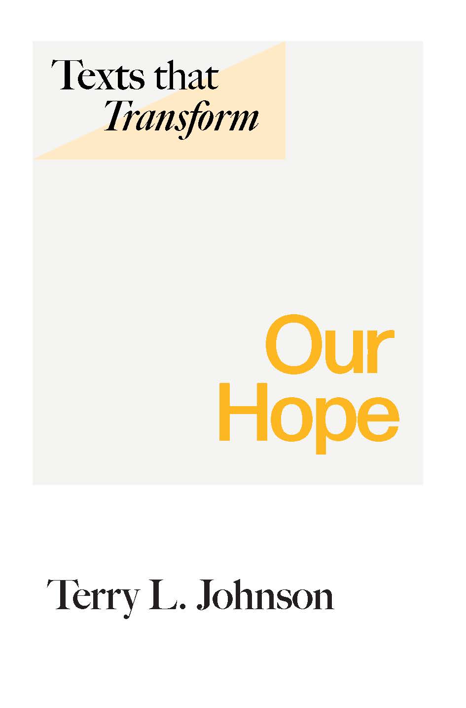 Texts That Transform: Our Hope by Terry L. Johnson
