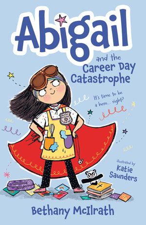 Abigail and the Career Day Catastrophe by Bethany McIlrath; Katie Saunders (Illustrator)