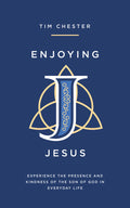 Enjoying Jesus: Experience the Presence and Kindness of the Son of God in Everyday Life by Tim Chester