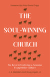 Soul-Winning Church, The: Six Keys to Fostering a Genuine Evangelistic Culture by J.A. Medders; Doug Logan, Jr.