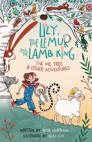 Lily, the Lemur, and the Lamb King: The Me Tree and Other Adventures by Bob Hartman; Keila Elm (Illustrator)