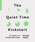 Quiet Time Kickstart, The: Six Weeks to a Healthy Bible Habit