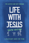 Life with Jesus: Youth Edition: A Discipleship Course for Teens
