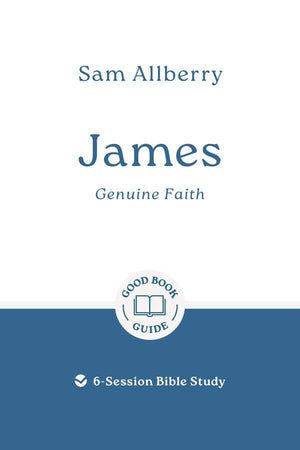 GBG James: Genuine Faith by Sam Allberry