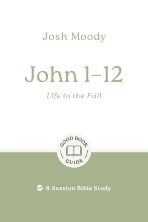 GBG John 13–21: The Place of Greatest Glory by Josh Moody