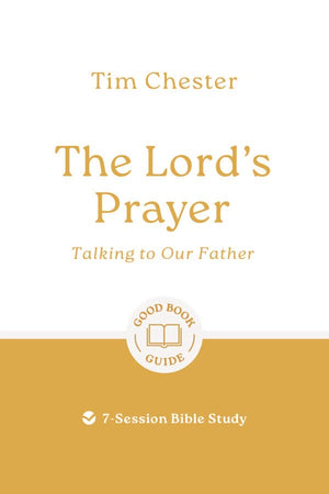 GBG The Lord's Prayer: Talking to Our Father by Tim Chester