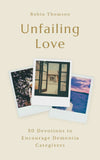 Unfailing Love: 30 Devotions to Encourage Dementia Caregivers by Robin Thomson