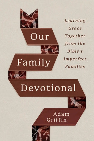 Our Family Devotional: Learning Grace Together from the Bible's Imperfect Families