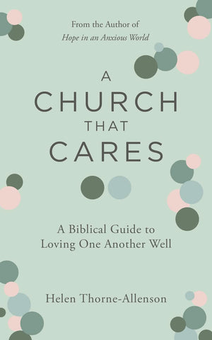 Church That Cares, A: A Biblical Guide to Loving One Another Well