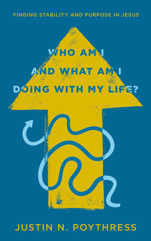 Who Am I and What Am I Doing with My Life? Finding Stability and Purpose in Jesus
