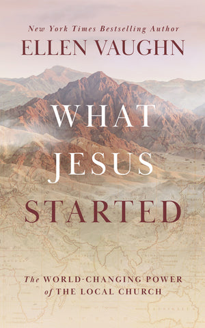 What Jesus Started: The World-Changing Power of the Local Church