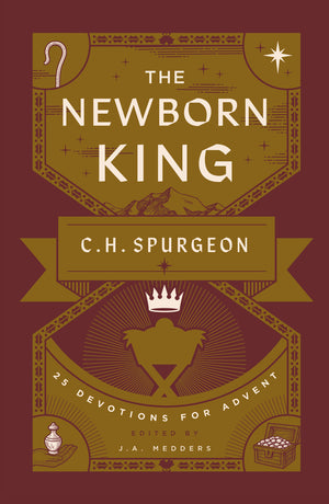Newborn King, The: 25 Devotions for Advent from C.H. Spurgeon