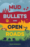 Mud, Bullets and Open Roads by David Robinson