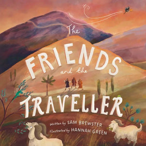 Friends and the Traveller, The: A rhyming Children's picture book retelling the story of Jesus on the road to Emmaus