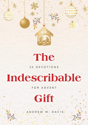Indescribable Gift, The: 25 Devotions for Advent