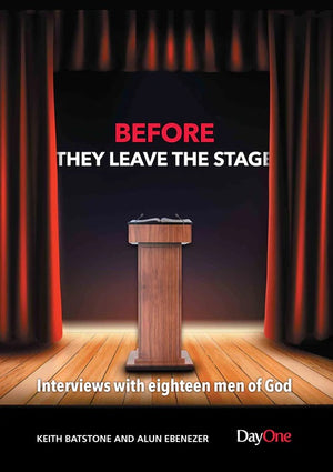 Before they leave the stage: Interviews with eighteen men of God by Keith Batstone; Alun Ebenezer