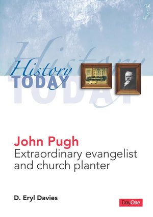 John Pugh: Extraordinary Evangelist and Church Planter by D. Eryl Davies
