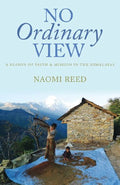 No Ordinary View: A Season of Faith and Mission in the Himalayas by Naomi Reed