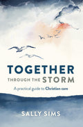 Together Through the Storm: A Practical Guide to Christian Care (2nd Edition) by Sally Sims