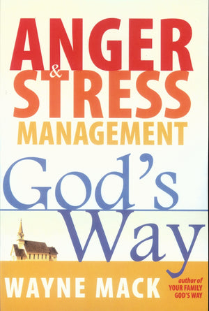 Anger and Stress Management God's Way by Dr. Wayne Mack