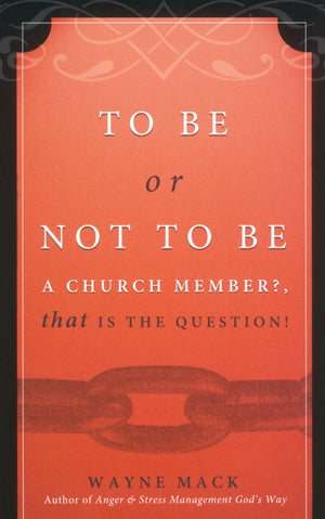 To Be or Not To Be A Church Member by Wayne Mack