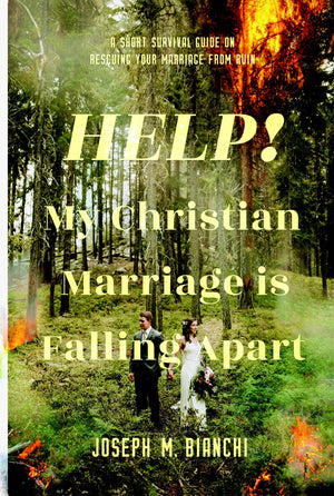 HELP! My Christian Marriage is Falling Apart by Joseph M. Bianchi