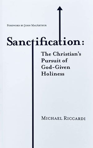 Sanctification: the Christian's Pursuit of God-Given Holiness