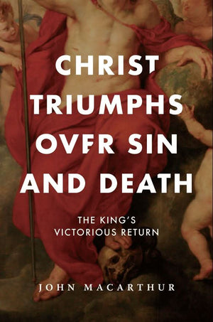 Christ Triumphs over Sin and Death: The King’s Victorious Return