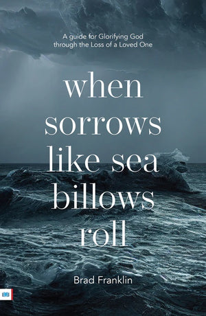 When Sorrows Like Sea Billows Roll by Brad Franklin 