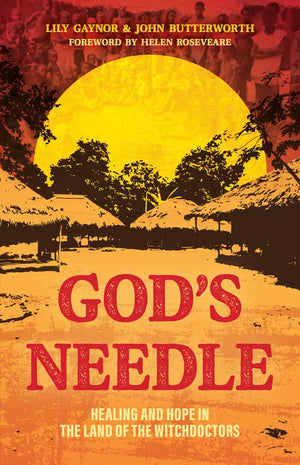 God's Needle: Healing and hope in the land of witchdoctors by John Butterworth