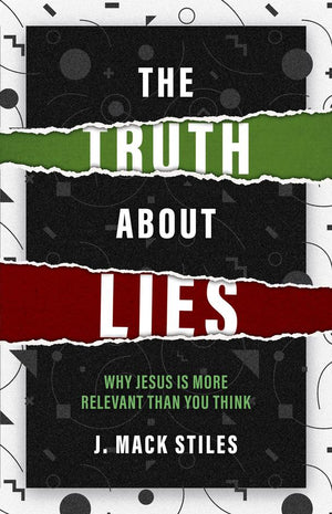 Truth About Lies, The by J. Mack Stiles