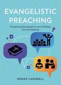 Evangelistic Preaching: Proclaiming the gospel to non-Christians who are listening by Roger Carswell