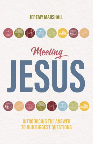 Meeting Jesus: Our Heavenly Father's embrace when we grieve by Jeremy Marshall