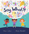 Say What?! by Clare Luther; Emma Randall