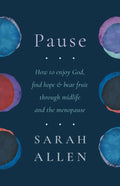 Pause: How to enjoy God, find hope and bear fruit through midlife and the menopause