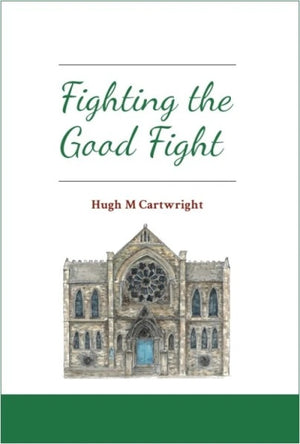 Fighting the Good Fight by Hugh M. Cartwright