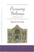 Pursuing Holiness: The Message of 1 Peter by Hugh M. Cartwright