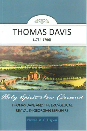 Holy Spirit Now Descend: Thomas Davis and the Evangelical Revival in Georgian Berkshire by Michael A. G. Haykin