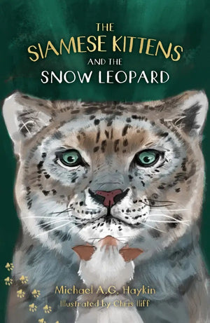 Siamese Kittens and the Snow Leopard, The by Michael A. G. Haykin